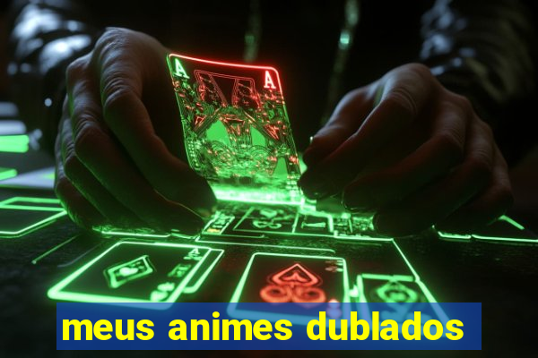 meus animes dublados